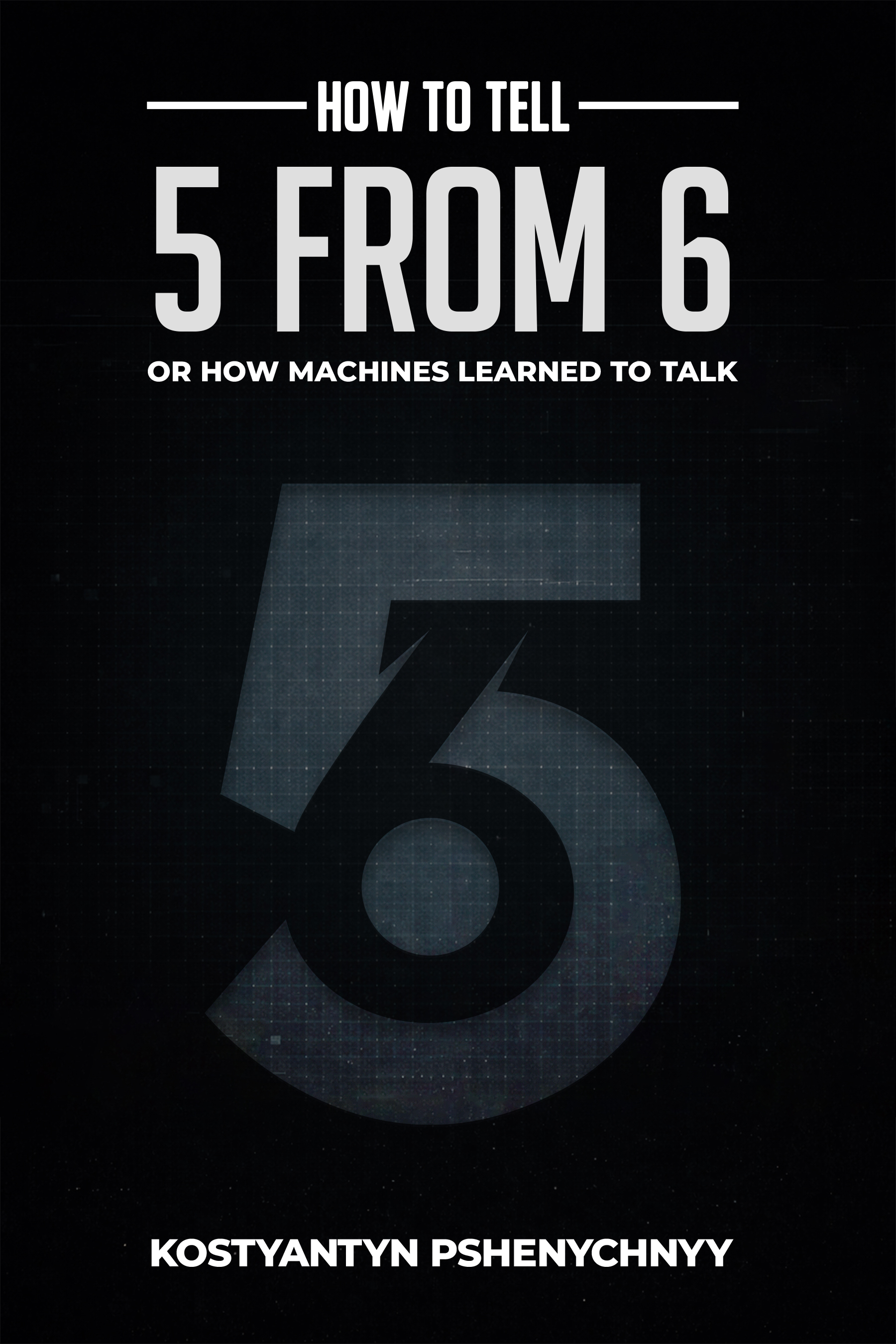 How to Tell 5 from 6: How Machines Learned to Think